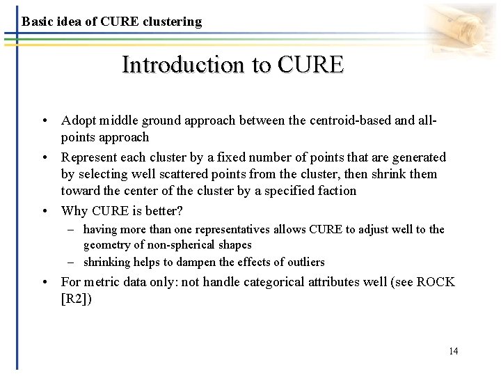 Basic idea of CURE clustering Introduction to CURE • Adopt middle ground approach between