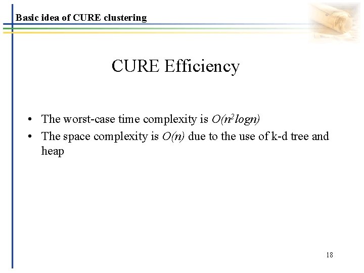 Basic idea of CURE clustering CURE Efficiency • The worst-case time complexity is O(n