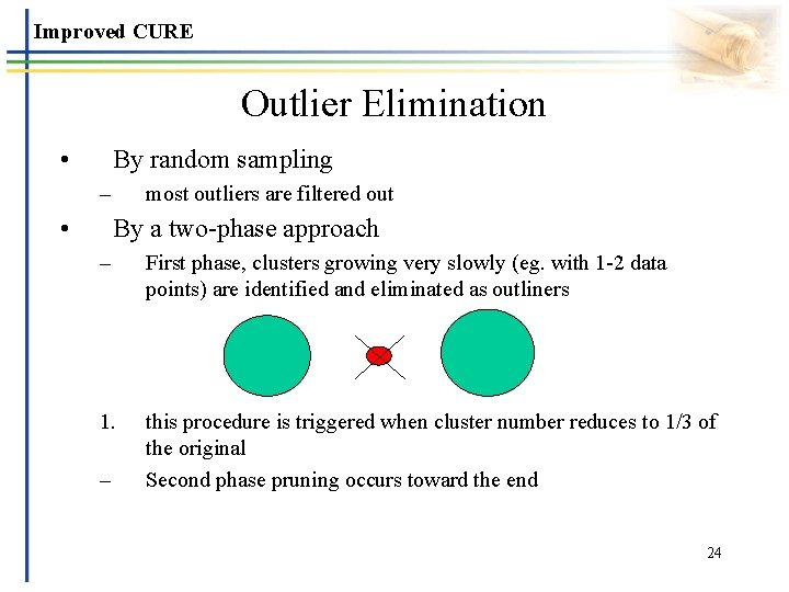 Improved CURE Outlier Elimination • By random sampling – • most outliers are filtered