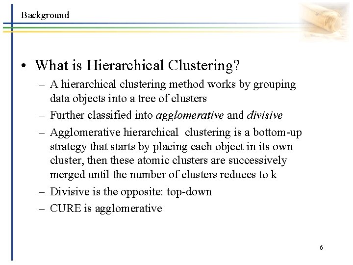 Background • What is Hierarchical Clustering? – A hierarchical clustering method works by grouping