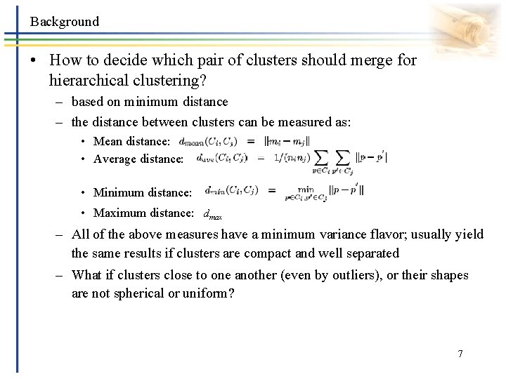 Background • How to decide which pair of clusters should merge for hierarchical clustering?