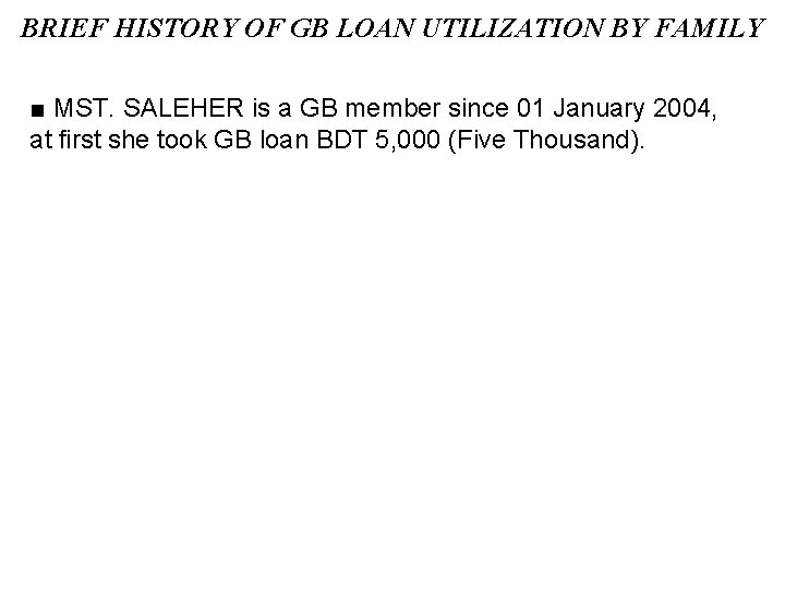 BRIEF HISTORY OF GB LOAN UTILIZATION BY FAMILY ■ MST. SALEHER is a GB