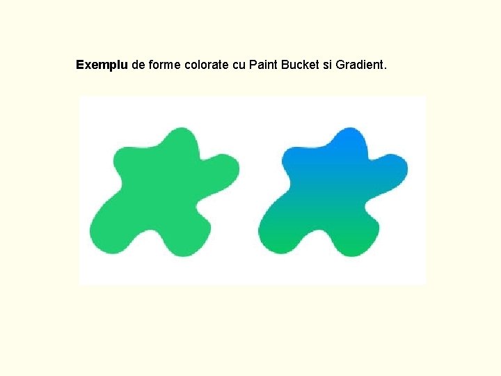 Exemplu de forme colorate cu Paint Bucket si Gradient. 