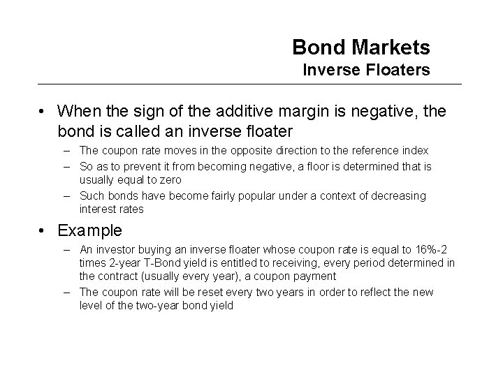 Bond Markets Inverse Floaters • When the sign of the additive margin is negative,