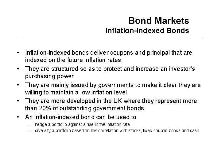 Bond Markets Inflation-Indexed Bonds • Inflation-indexed bonds deliver coupons and principal that are indexed