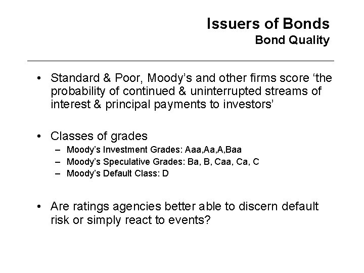 Issuers of Bonds Bond Quality • Standard & Poor, Moody’s and other firms score