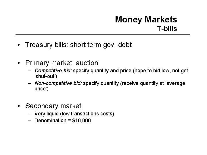 Money Markets T-bills • Treasury bills: short term gov. debt • Primary market: auction