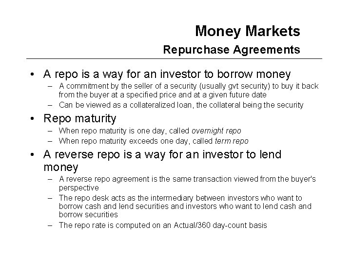 Money Markets Repurchase Agreements • A repo is a way for an investor to