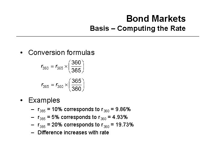 Bond Markets Basis – Computing the Rate • Conversion formulas • Examples – –