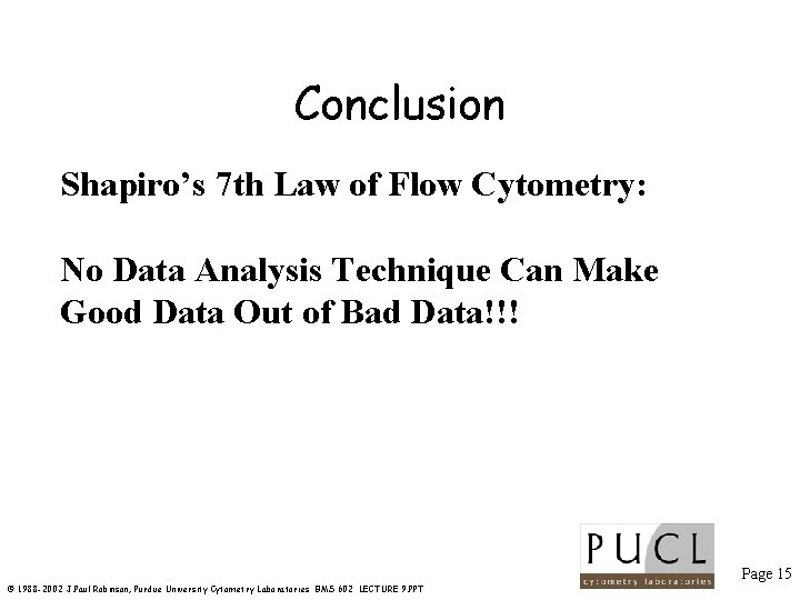 Conclusion Shapiro’s 7 th Law of Flow Cytometry: No Data Analysis Technique Can Make