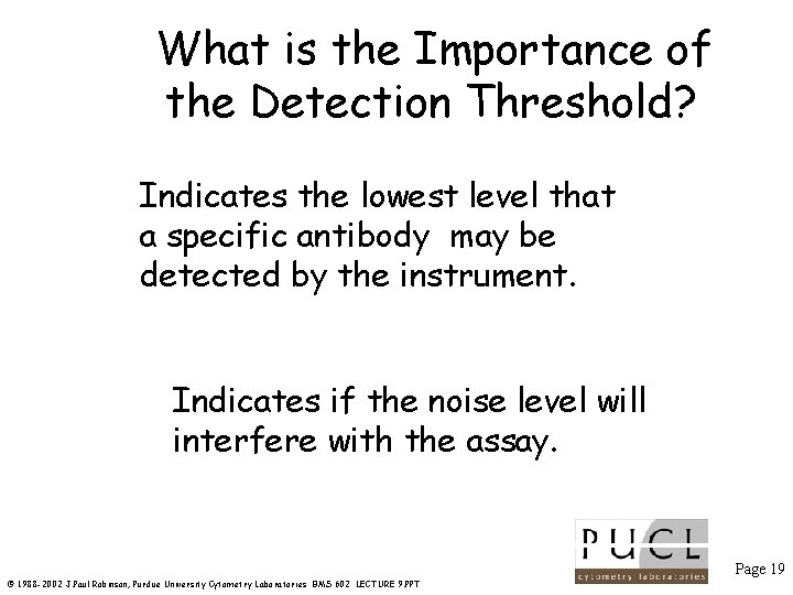 What is the Importance of the Detection Threshold? Indicates the lowest level that a