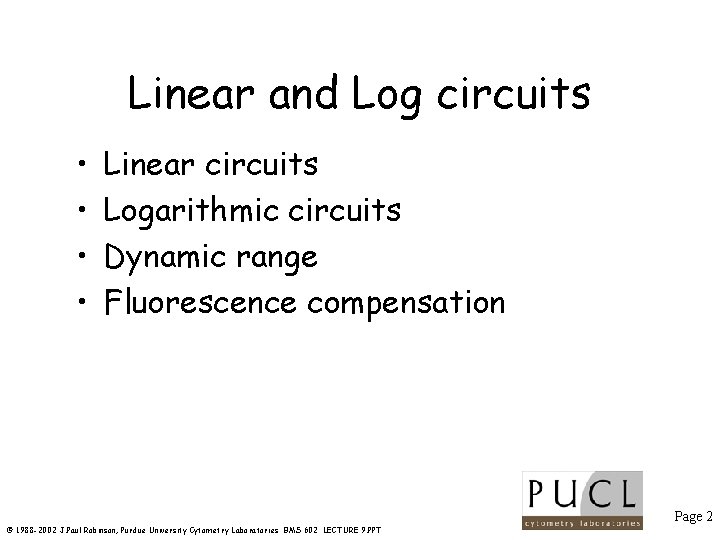 Linear and Log circuits • • Linear circuits Logarithmic circuits Dynamic range Fluorescence compensation