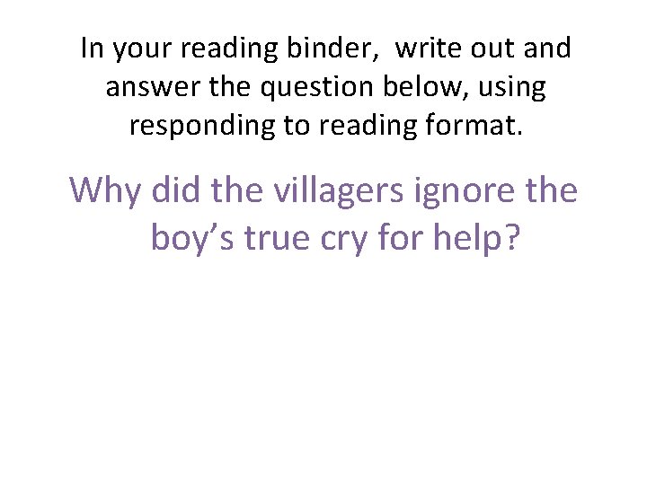 In your reading binder, write out and answer the question below, using responding to