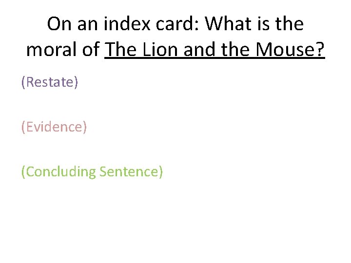 On an index card: What is the moral of The Lion and the Mouse?