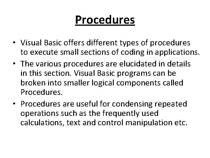 Procedures • Visual Basic offers different types of procedures to execute small sections of