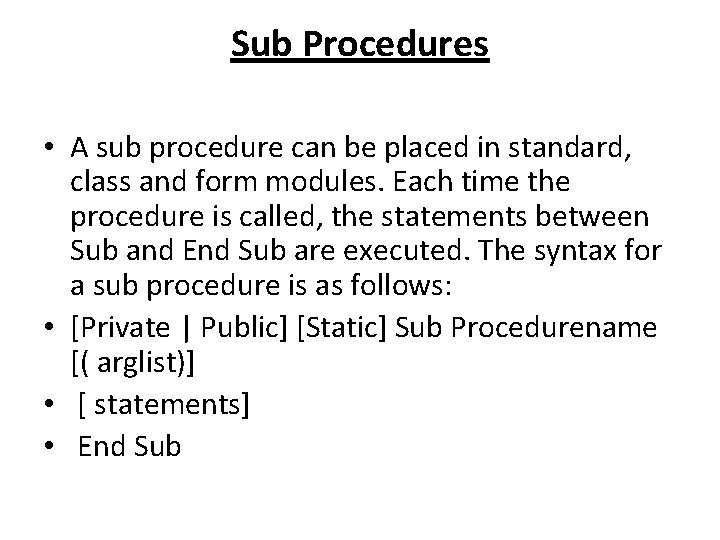 Sub Procedures • A sub procedure can be placed in standard, class and form