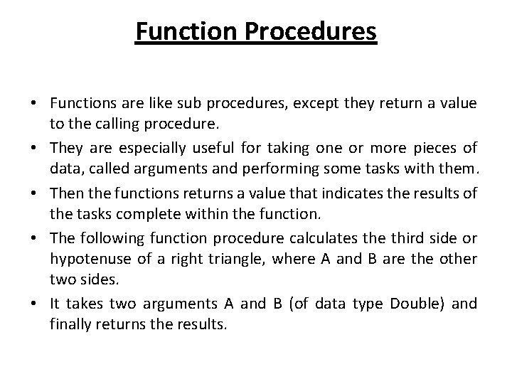 Function Procedures • Functions are like sub procedures, except they return a value to