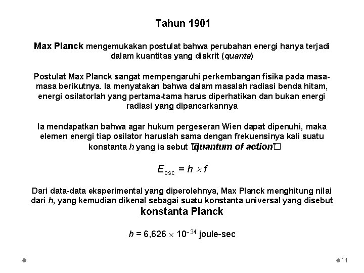 Tahun 1901 Max Planck mengemukakan postulat bahwa perubahan energi hanya terjadi dalam kuantitas yang