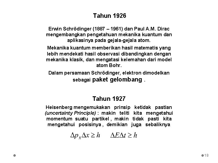 Tahun 1926 Erwin Schrödinger (1887 – 1961) dan Paul A. M. Dirac mengembangkan pengetahuan