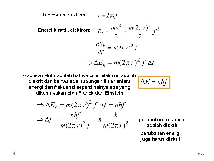 Kecepatan elektron: Energi kinetik elektron: Gagasan Bohr adalah bahwa orbit elektron adalah diskrit dan