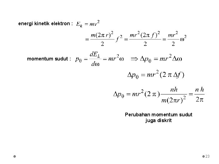 energi kinetik elektron : momentum sudut : Perubahan momentum sudut juga diskrit 23 