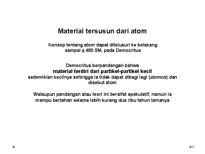 Material tersusun dari atom Konsep tentang atom dapat ditelusuri ke belakang sampai 460 SM,