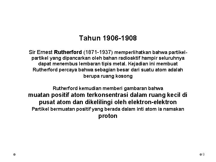 Tahun 1906 -1908 Sir Ernest Rutherford (1871 -1937) memperlihatkan bahwa partikel yang dipancarkan oleh