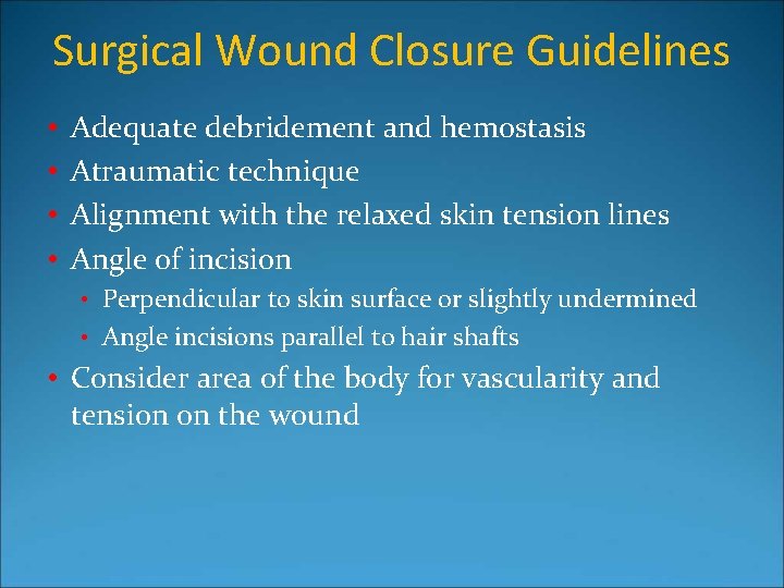 Surgical Wound Closure Guidelines • • Adequate debridement and hemostasis Atraumatic technique Alignment with