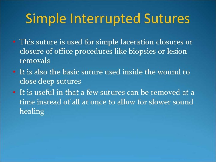 Simple Interrupted Sutures • This suture is used for simple laceration closures or closure