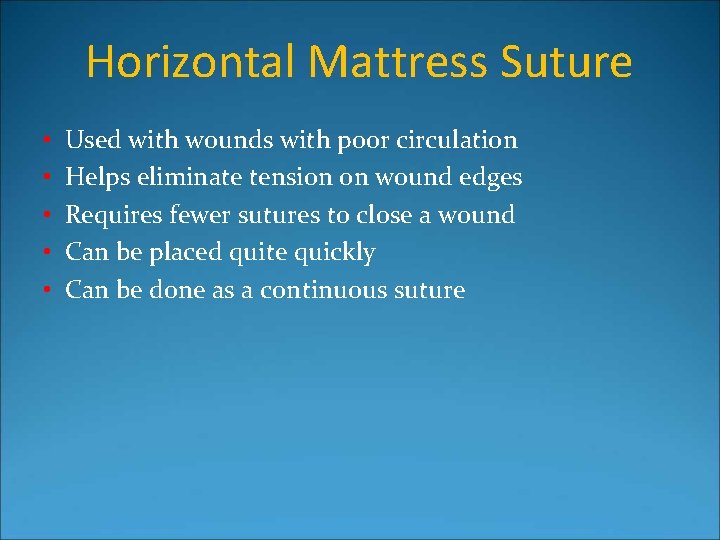 Horizontal Mattress Suture • • • Used with wounds with poor circulation Helps eliminate