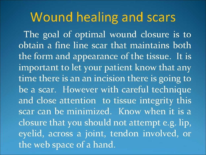 Wound healing and scars The goal of optimal wound closure is to obtain a