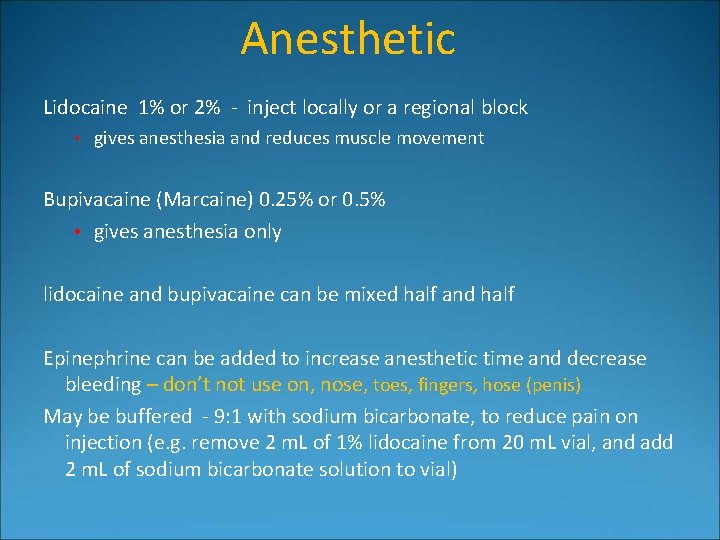 Anesthetic Lidocaine 1% or 2% - inject locally or a regional block • gives