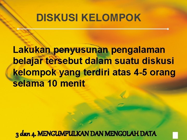 DISKUSI KELOMPOK Lakukan penyusunan pengalaman belajar tersebut dalam suatu diskusi kelompok yang terdiri atas