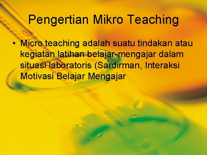 Pengertian Mikro Teaching • Micro teaching adalah suatu tindakan atau kegiatan latihan belajar-mengajar dalam