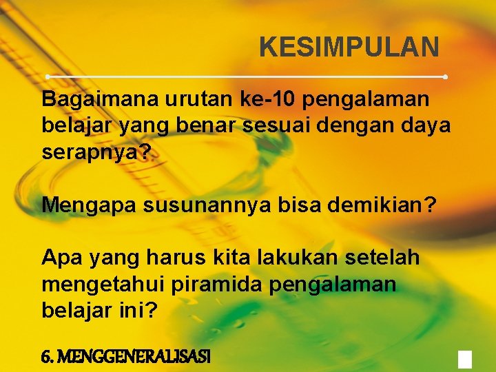 KESIMPULAN Bagaimana urutan ke-10 pengalaman belajar yang benar sesuai dengan daya serapnya? Mengapa susunannya