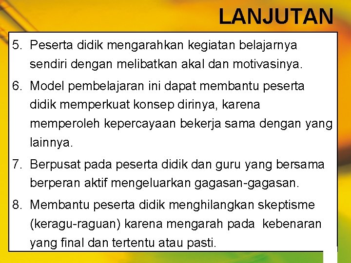 LANJUTAN 5. Peserta didik mengarahkan kegiatan belajarnya sendiri dengan melibatkan akal dan motivasinya. 6.