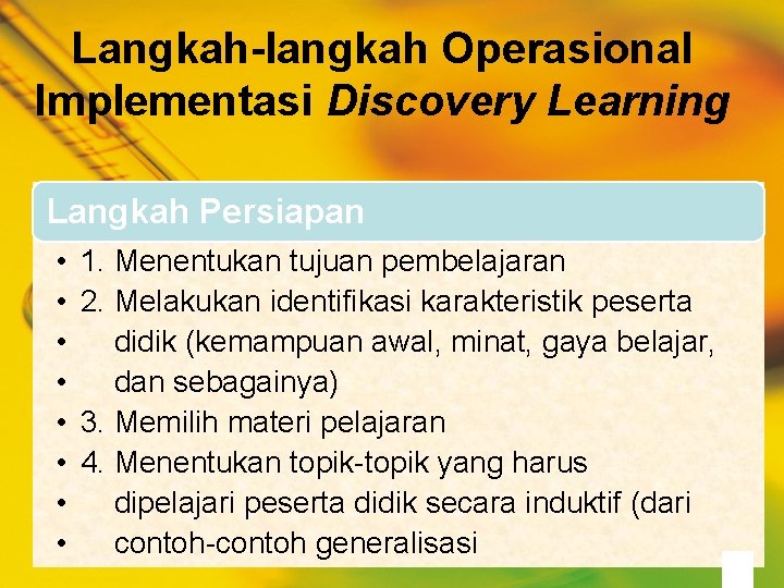 Langkah-langkah Operasional Implementasi Discovery Learning Langkah Persiapan • • 1. Menentukan tujuan pembelajaran 2.