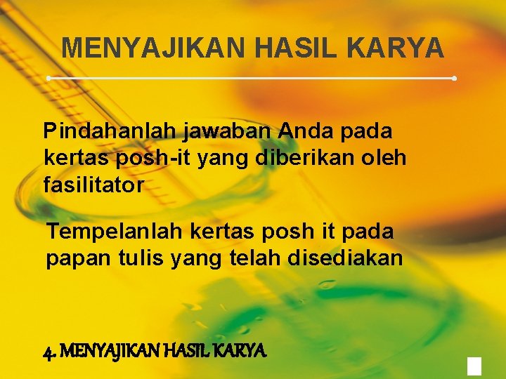 MENYAJIKAN HASIL KARYA Pindahanlah jawaban Anda pada kertas posh-it yang diberikan oleh fasilitator Tempelanlah