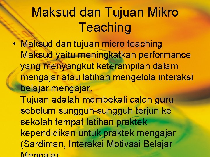 Maksud dan Tujuan Mikro Teaching • Maksud dan tujuan micro teaching Maksud yaitu meningkatkan