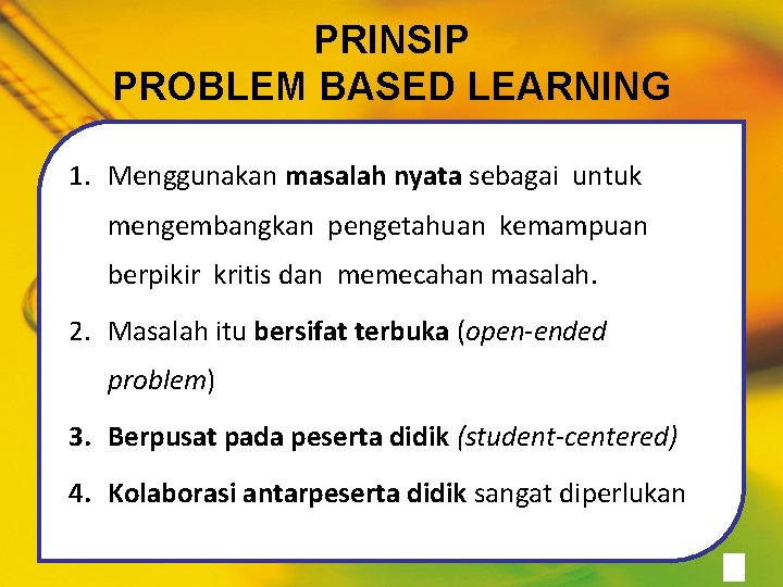 PRINSIP PROBLEM BASED LEARNING 1. Menggunakan masalah nyata sebagai untuk mengembangkan pengetahuan kemampuan berpikir