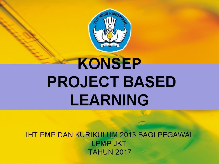 KONSEP PROJECT BASED LEARNING IHT PMP DAN KURIKULUM 2013 BAGI PEGAWAI LPMP JKT TAHUN
