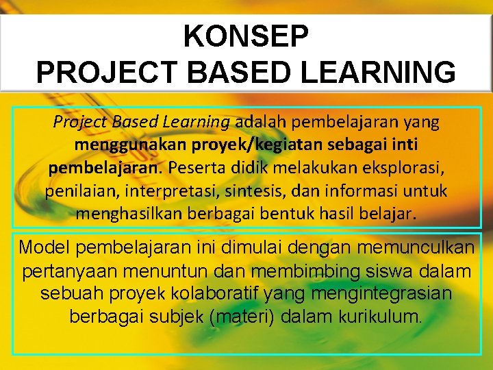 KONSEP PROJECT BASED LEARNING Project Based Learning adalah pembelajaran yang menggunakan proyek/kegiatan sebagai inti