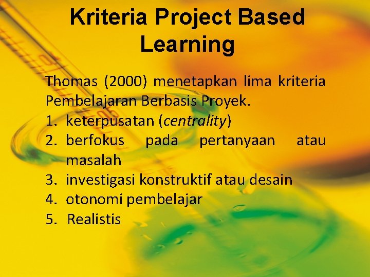 Kriteria Project Based Learning Thomas (2000) menetapkan lima kriteria Pembelajaran Berbasis Proyek. 1. keterpusatan