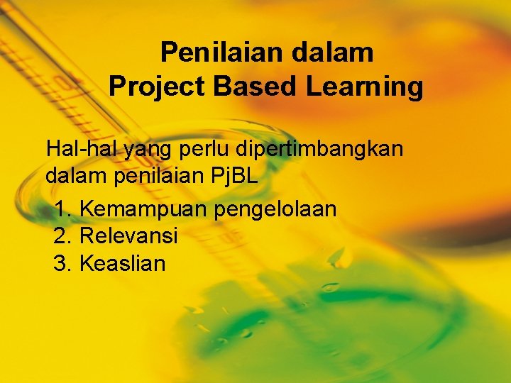 Penilaian dalam Project Based Learning Hal-hal yang perlu dipertimbangkan dalam penilaian Pj. BL 1.