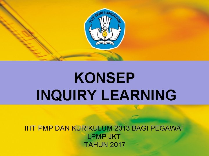 KONSEP INQUIRY LEARNING IHT PMP DAN KURIKULUM 2013 BAGI PEGAWAI LPMP JKT TAHUN 2017