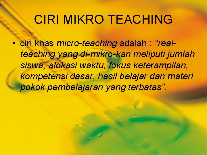 CIRI MIKRO TEACHING • ciri khas micro-teaching adalah : “realteaching yang di-mikro-kan meliputi jumlah