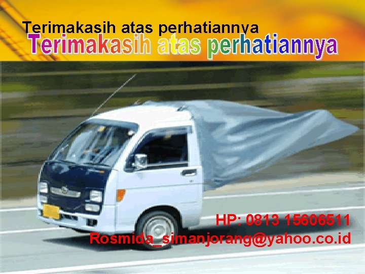 Terimakasih atas perhatiannya HP: 0813 15606511 Rosmida_simanjorang@yahoo. co. id 