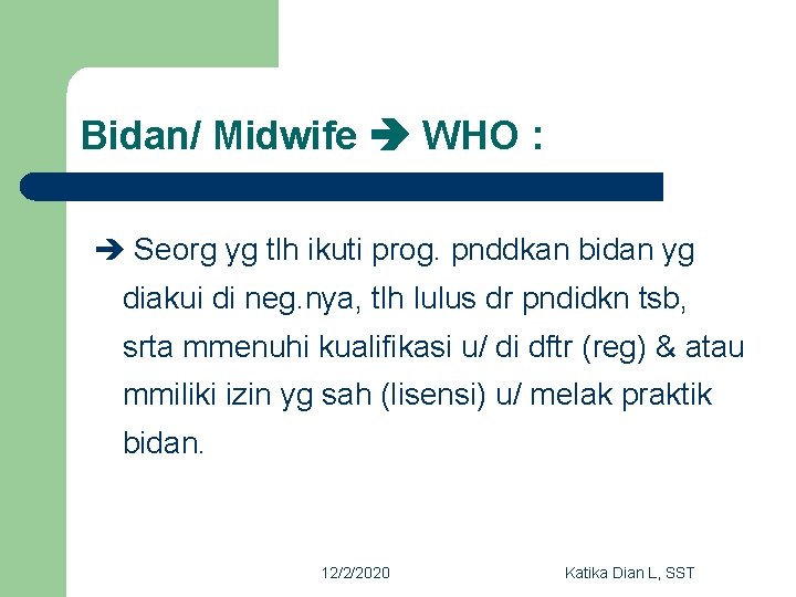 Bidan/ Midwife WHO : Seorg yg tlh ikuti prog. pnddkan bidan yg diakui di