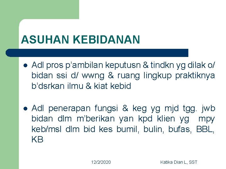 ASUHAN KEBIDANAN l Adl pros p’ambilan keputusn & tindkn yg dilak o/ bidan ssi