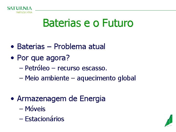 Baterias e o Futuro • Baterias – Problema atual • Por que agora? –